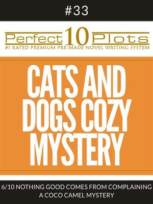 cover image of Perfect 10 Cats and Dogs Cozy Mystery Plots #33-6 "NOTHING GOOD COMES FROM COMPLAINING &#8211; a COCO CAMEL MYSTERY"
